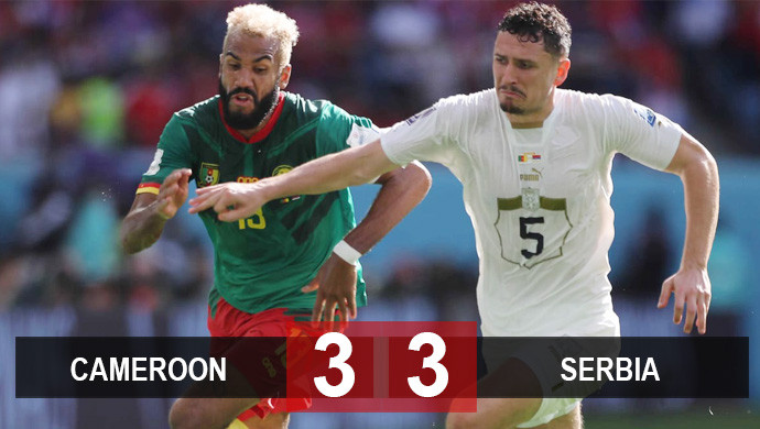 Kết quả Cameroon 3-3 Serbia: Đại tiệc... sai lầm 